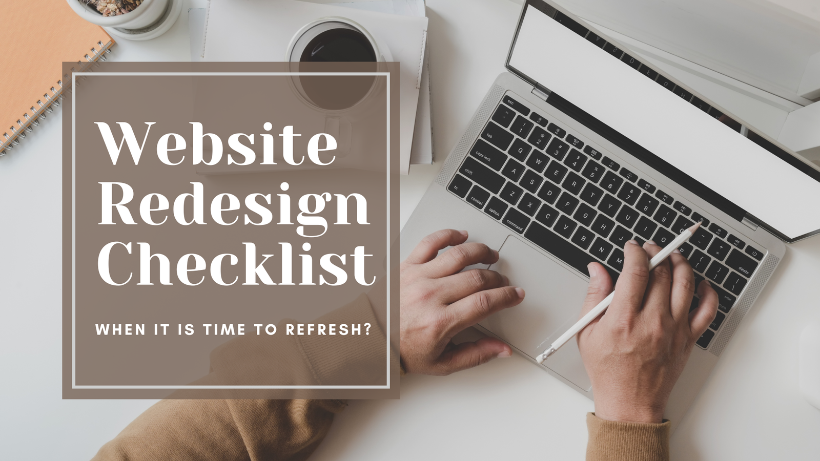 A person working on a laptop with a graphic overlay that says "Website Redesign Checklist: When Is It Time to Refresh?", symbolizing a guide to updating a website.